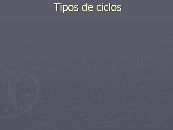 Tipos de ciclos 