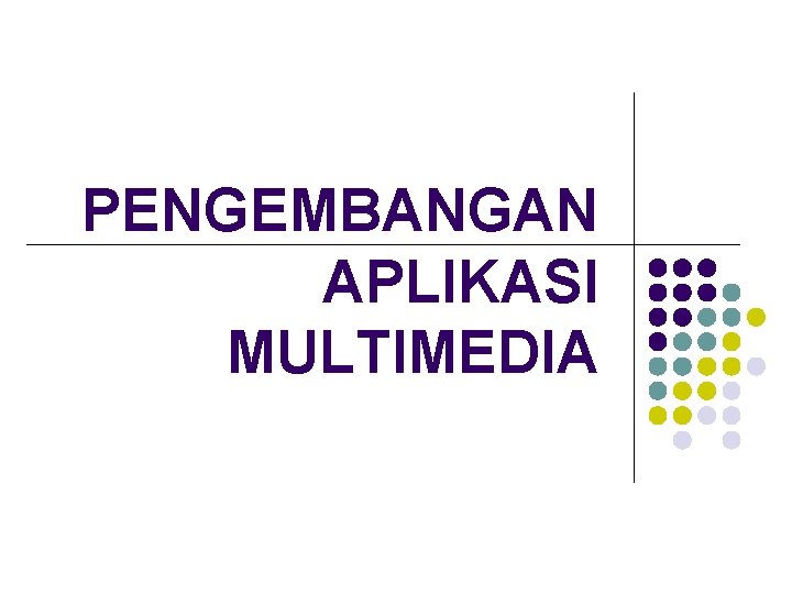 PENGEMBANGAN APLIKASI MULTIMEDIA 