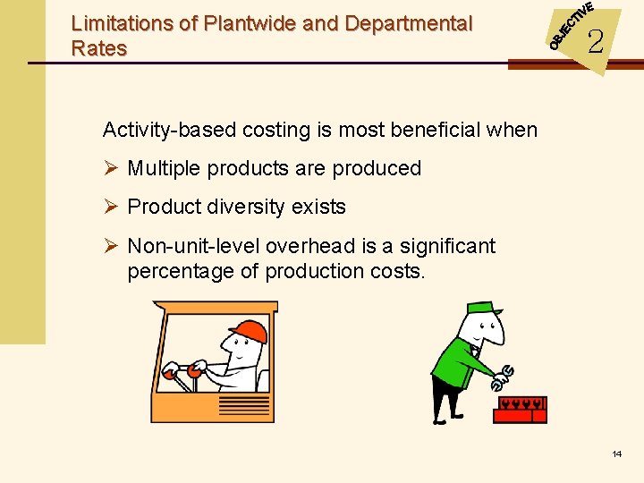 Limitations of Plantwide and Departmental Rates 2 Activity-based costing is most beneficial when Ø