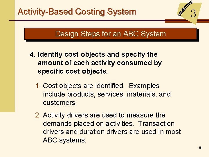 Activity-Based Costing System 3 Design Steps for an ABC System 4. Identify cost objects