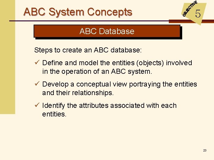 ABC System Concepts 5 ABC Database Steps to create an ABC database: ü Define