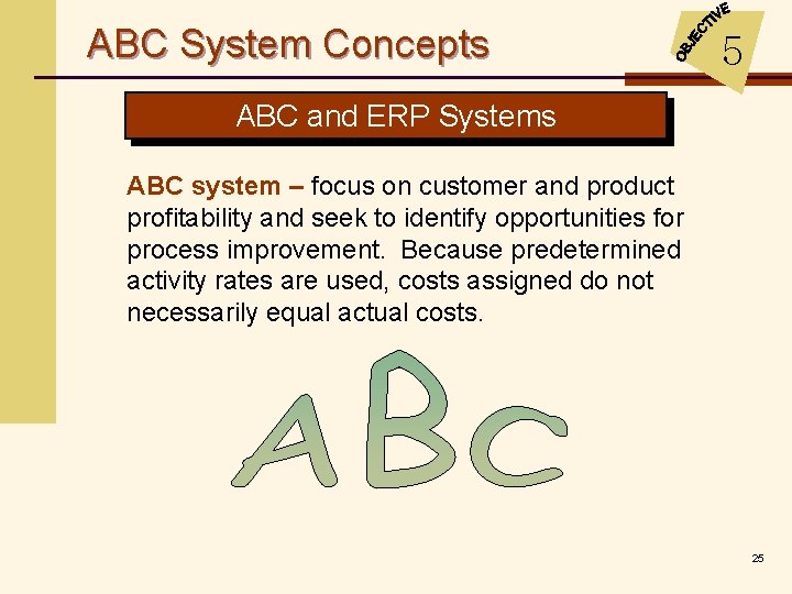 ABC System Concepts 5 ABC and ERP Systems ABC system – focus on customer