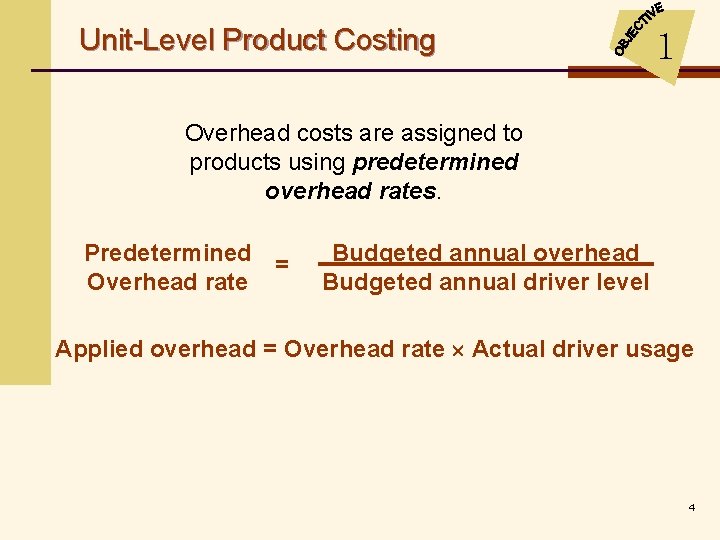 Unit-Level Product Costing 1 Overhead costs are assigned to products using predetermined overhead rates.