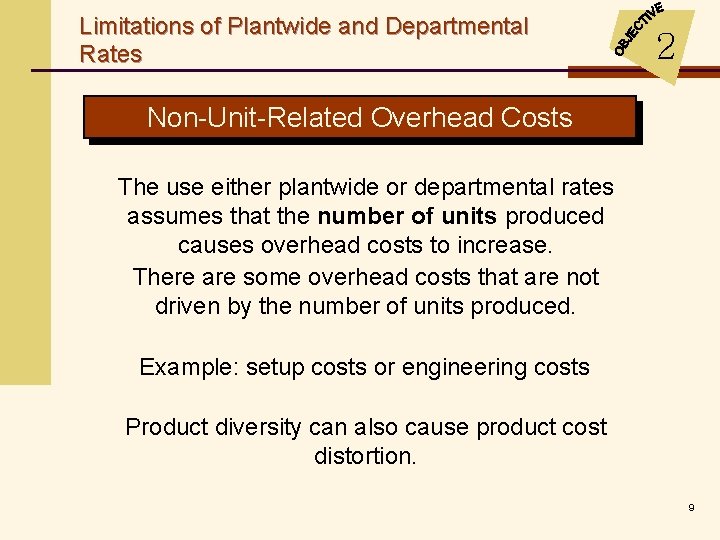 Limitations of Plantwide and Departmental Rates 2 Non-Unit-Related Overhead Costs The use either plantwide