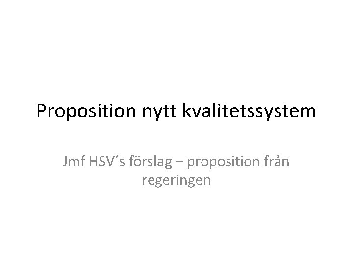 Proposition nytt kvalitetssystem Jmf HSV´s förslag – proposition från regeringen 