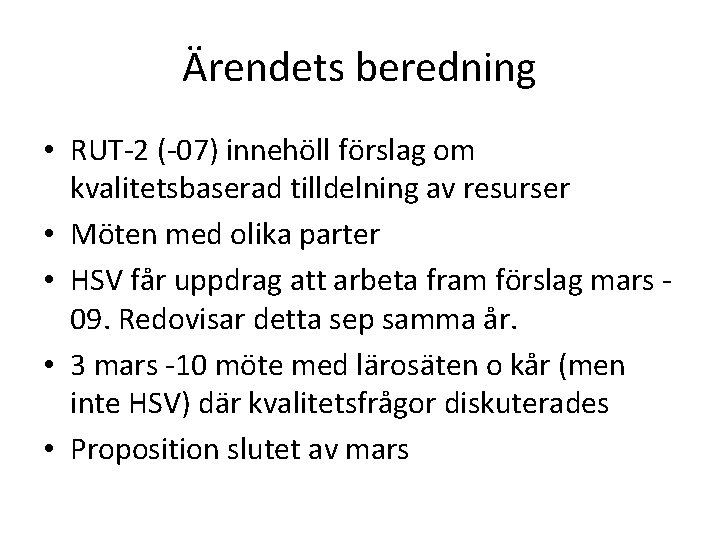 Ärendets beredning • RUT-2 (-07) innehöll förslag om kvalitetsbaserad tilldelning av resurser • Möten