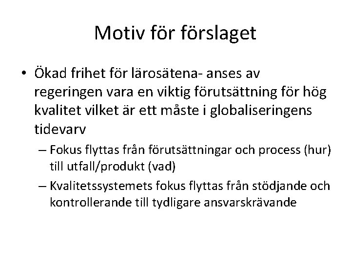 Motiv förslaget • Ökad frihet för lärosätena- anses av regeringen vara en viktig förutsättning