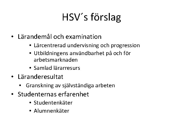 HSV´s förslag • Lärandemål och examination • Lärcentrerad undervisning och progression • Utbildningens användbarhet