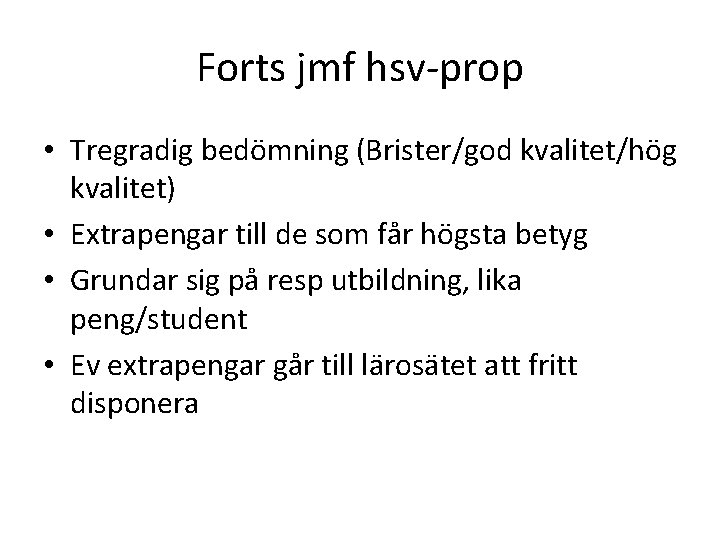 Forts jmf hsv-prop • Tregradig bedömning (Brister/god kvalitet/hög kvalitet) • Extrapengar till de som