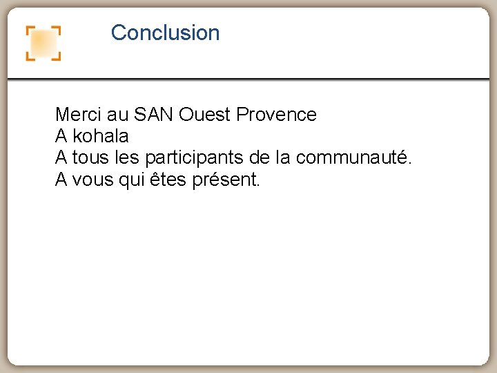 Conclusion Merci au SAN Ouest Provence A kohala A tous les participants de la