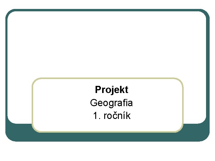 Projekt Geografia 1. ročník 