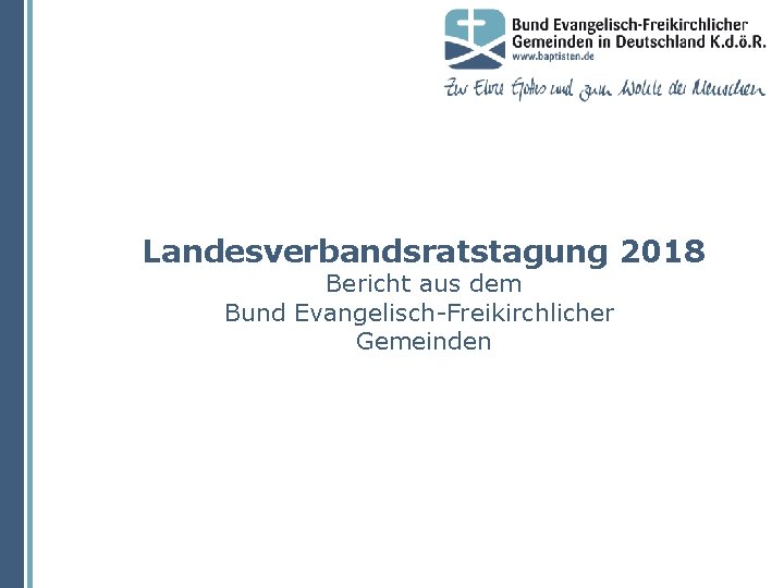 Landesverbandsratstagung 2018 Bericht aus dem Bund Evangelisch-Freikirchlicher Gemeinden 