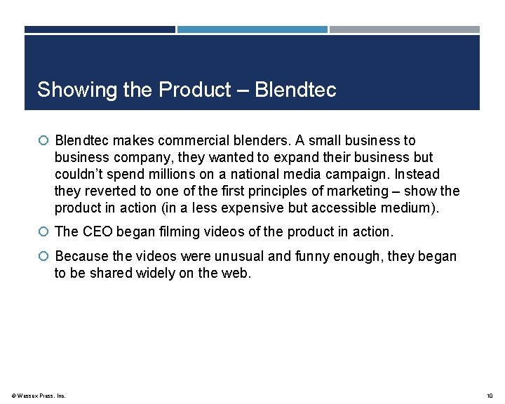 Showing the Product – Blendtec makes commercial blenders. A small business to business company,