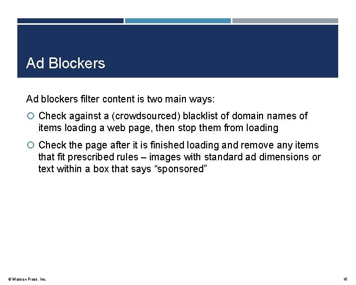 Ad Blockers Ad blockers filter content is two main ways: Check against a (crowdsourced)