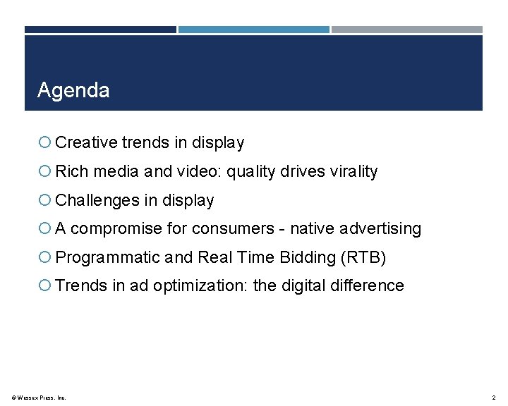 Agenda Creative trends in display Rich media and video: quality drives virality Challenges in