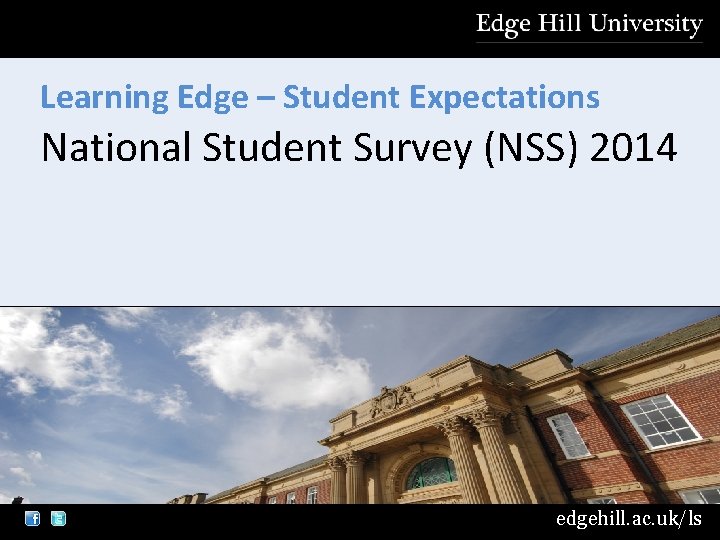 Learning Edge – Student Expectations National Student Survey (NSS) 2014 edgehill. ac. uk/ls 