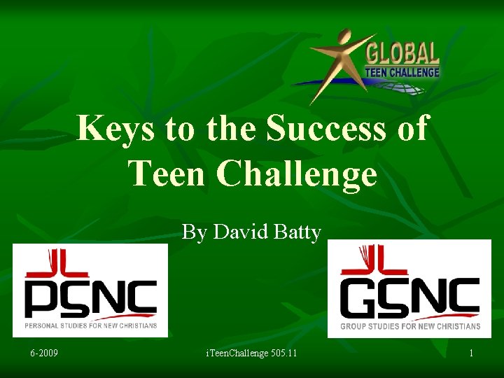 Keys to the Success of Teen Challenge By David Batty 6 -2009 i. Teen.