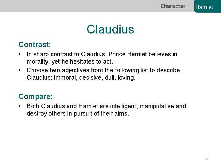 Character Hamlet Claudius Contrast: • In sharp contrast to Claudius, Prince Hamlet believes in
