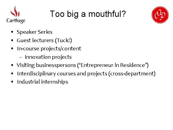 Too big a mouthful? • Speaker Series • Guest lecturers (Tuck!) • In-course projects/content