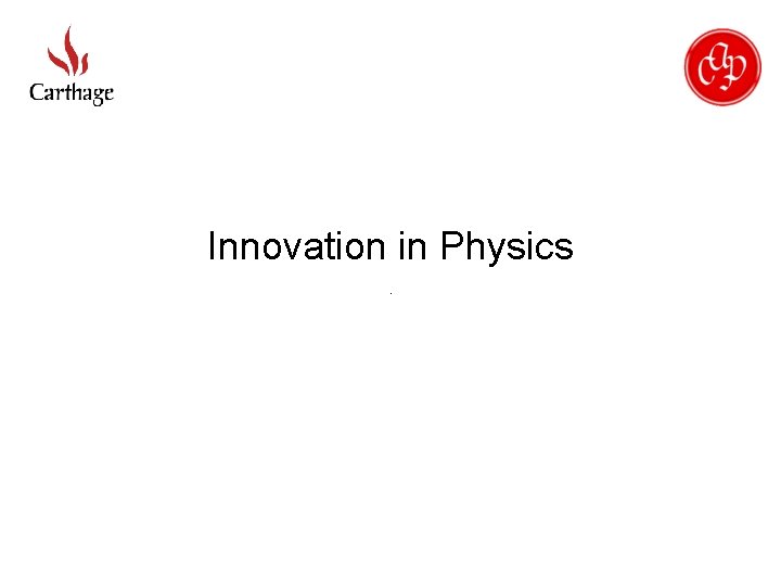 Innovation in Physics 