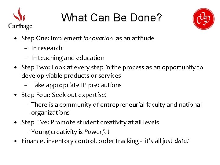 What Can Be Done? • Step One: Implement innovation as an attitude – In