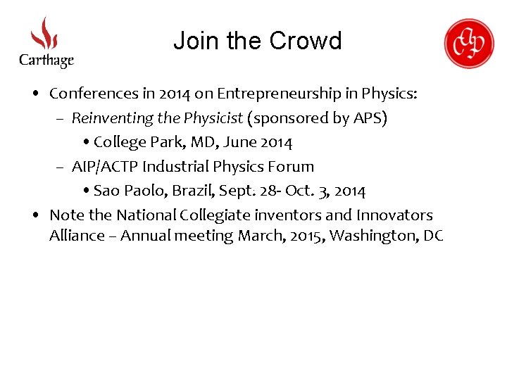 Join the Crowd • Conferences in 2014 on Entrepreneurship in Physics: – Reinventing the