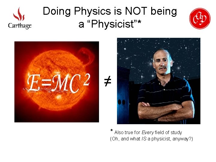 Doing Physics is NOT being a “Physicist”* ≠ * Also true for Every field
