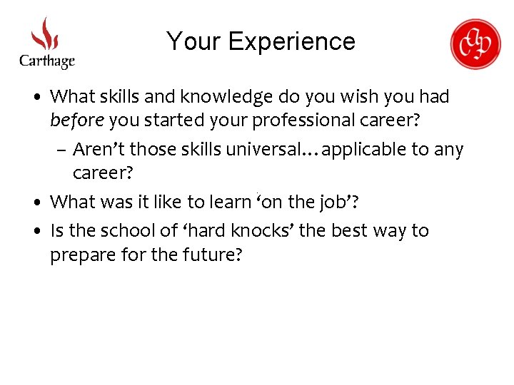 Your Experience • What skills and knowledge do you wish you had before you