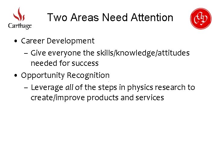 Two Areas Need Attention • Career Development – Give everyone the skills/knowledge/attitudes needed for