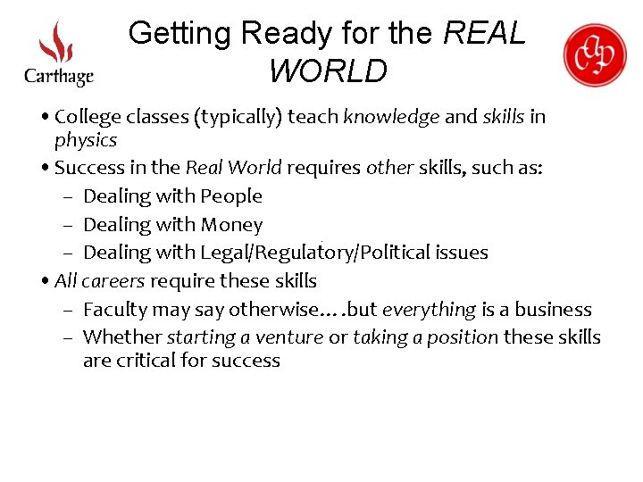 Getting Ready for the REAL WORLD • College classes (typically) teach knowledge and skills
