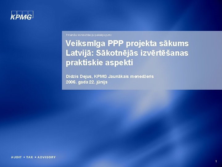 Finanšu konsultāciju pakalpojumi Veiksmīga PPP projekta sākums Latvijā: Sākotnējās izvērtēšanas praktiskie aspekti Didzis Dejus,