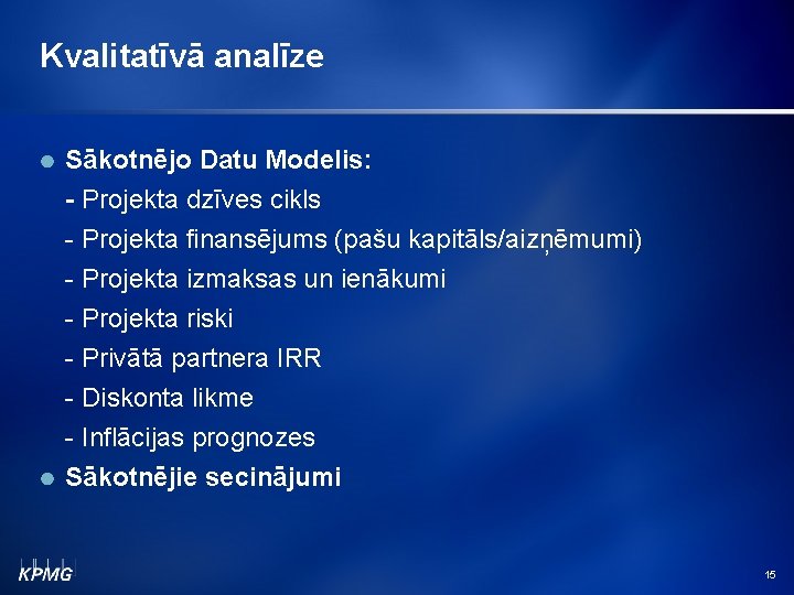 Kvalitatīvā analīze Sākotnējo Datu Modelis: - Projekta dzīves cikls - Projekta finansējums (pašu kapitāls/aizņēmumi)