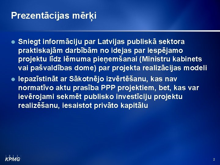 Prezentācijas mērķi Sniegt informāciju par Latvijas publiskā sektora praktiskajām darbībām no idejas par iespējamo