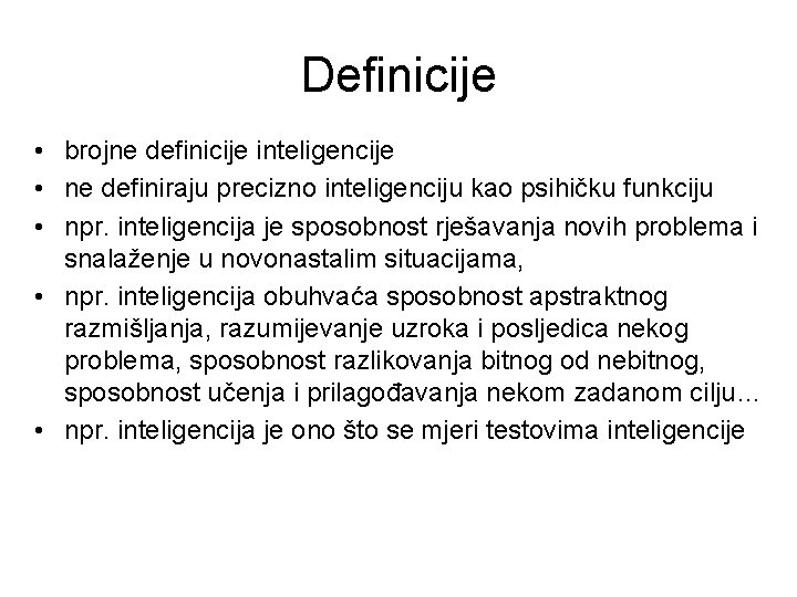 Definicije • brojne definicije inteligencije • ne definiraju precizno inteligenciju kao psihičku funkciju •