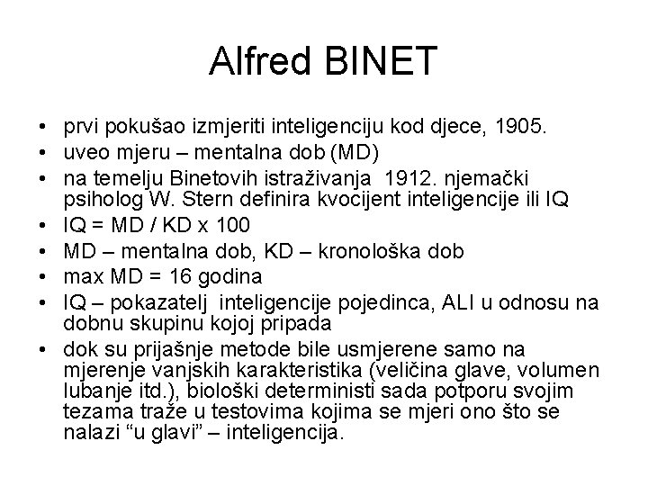 Alfred BINET • prvi pokušao izmjeriti inteligenciju kod djece, 1905. • uveo mjeru –