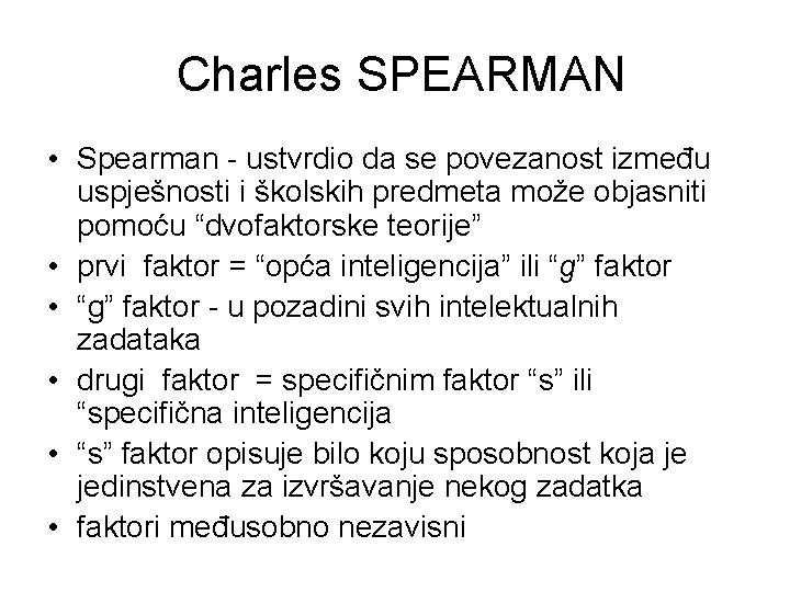 Charles SPEARMAN • Spearman - ustvrdio da se povezanost između uspješnosti i školskih predmeta