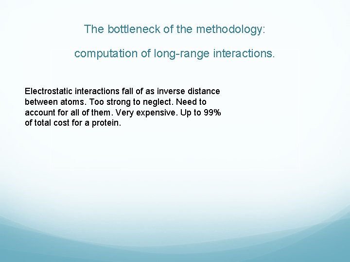 The bottleneck of the methodology: computation of long-range interactions. Electrostatic interactions fall of as