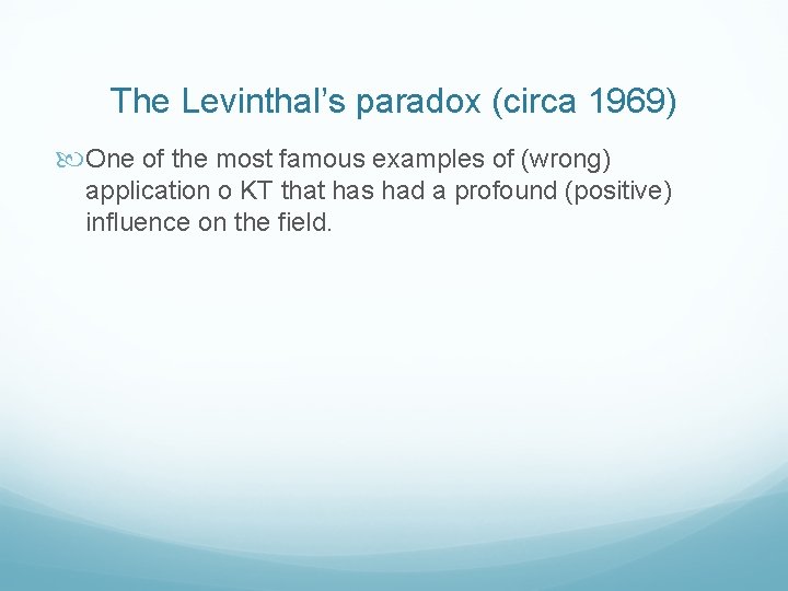 The Levinthal’s paradox (circa 1969) One of the most famous examples of (wrong) application