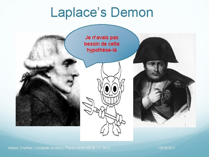 Laplace’s Demon Je n'avais pas besoin de cette hypothèse-là Alexey Onufriev, Computer Science, Physics