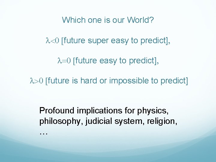 Which one is our World? l<0 [future super easy to predict] l=0 [future easy