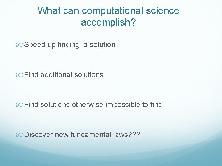 What can computational science accomplish? Speed up finding a solution Find additional solutions Find
