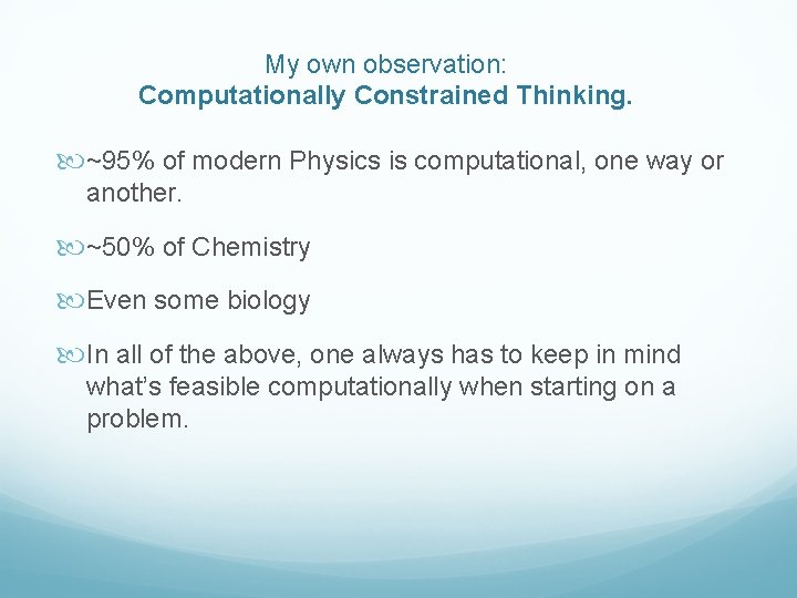 My own observation: Computationally Constrained Thinking. ~95% of modern Physics is computational, one way