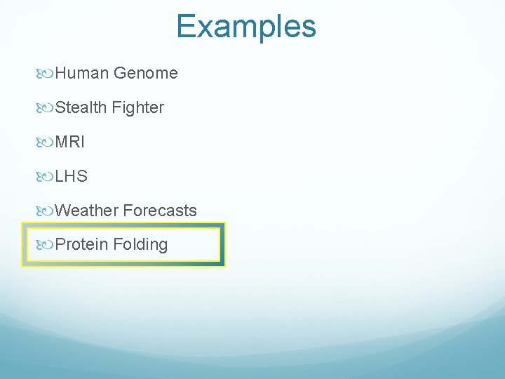 Examples Human Genome Stealth Fighter MRI LHS Weather Forecasts Protein Folding 