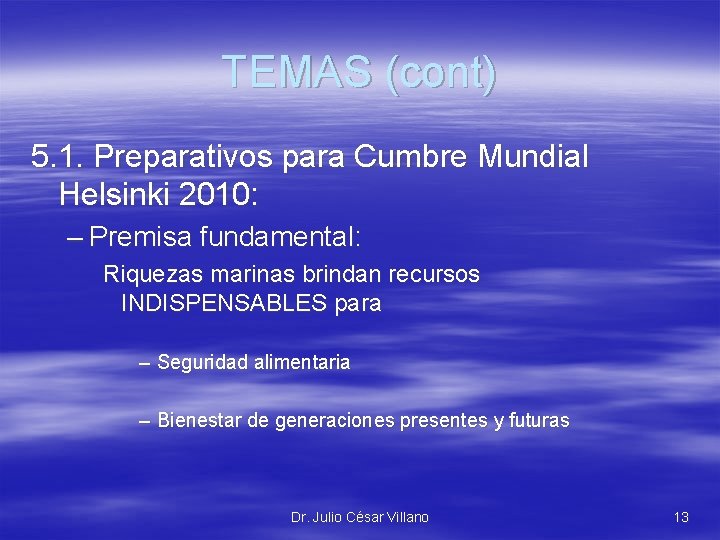 TEMAS (cont) 5. 1. Preparativos para Cumbre Mundial Helsinki 2010: – Premisa fundamental: Riquezas