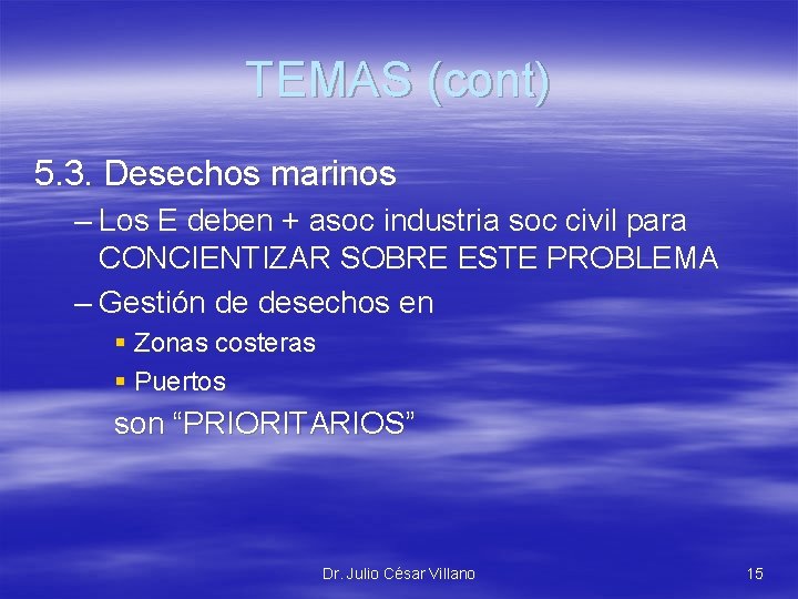 TEMAS (cont) 5. 3. Desechos marinos – Los E deben + asoc industria soc
