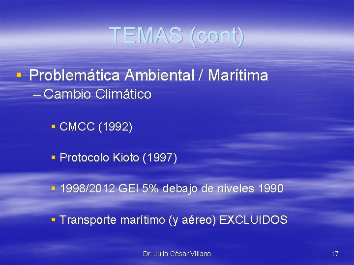 TEMAS (cont) § Problemática Ambiental / Marítima – Cambio Climático § CMCC (1992) §