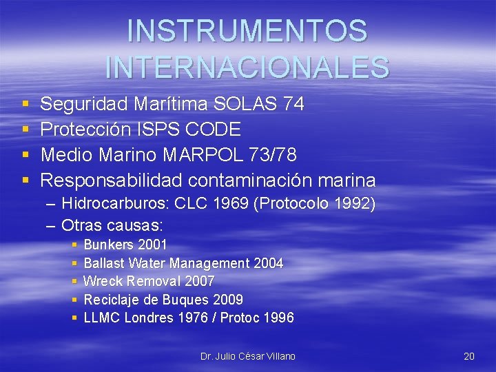 INSTRUMENTOS INTERNACIONALES § § Seguridad Marítima SOLAS 74 Protección ISPS CODE Medio Marino MARPOL