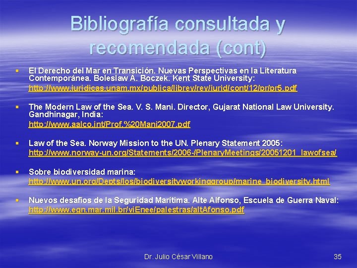 Bibliografía consultada y recomendada (cont) § El Derecho del Mar en Transición. Nuevas Perspectivas