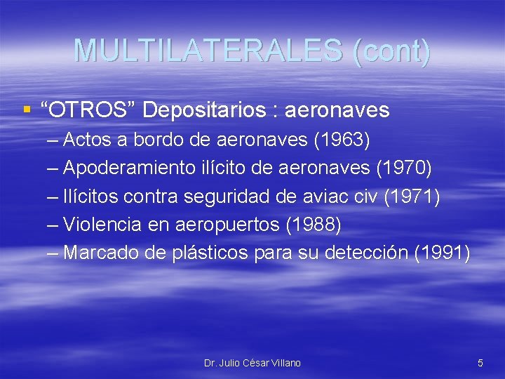 MULTILATERALES (cont) § “OTROS” Depositarios : aeronaves – Actos a bordo de aeronaves (1963)