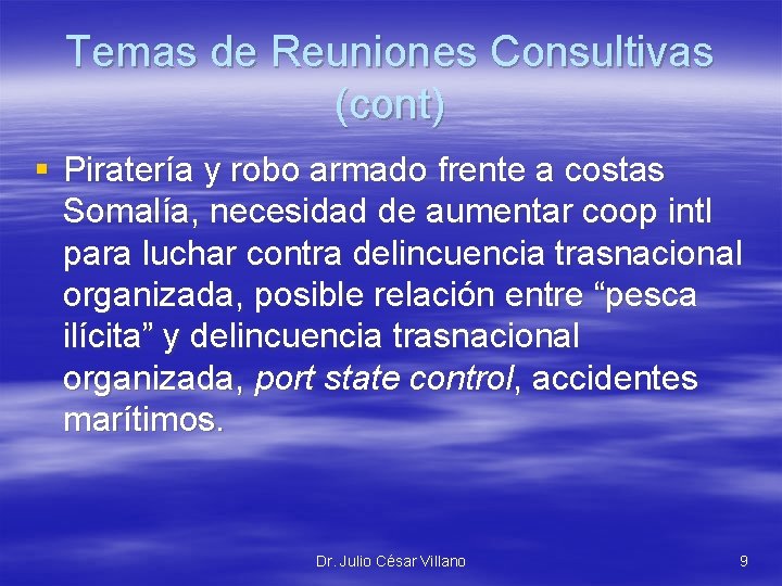 Temas de Reuniones Consultivas (cont) § Piratería y robo armado frente a costas Somalía,